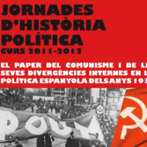 Jornades d'Història Política: el paper del comunisme i les seves divergències internes en la política espanyola dels anys 1930. Taula rodona.